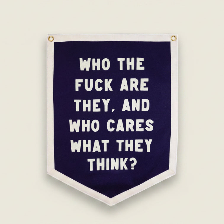 Navy blue banner with white text saying "who the fuck are they and who cares what they think?" on a white background